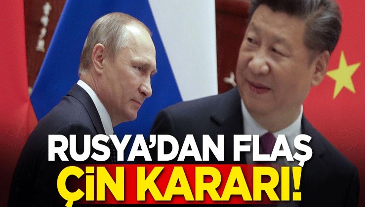 Rusya'dan flaş Çin kararı!