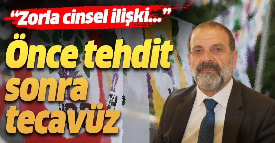 Önce tecavüz sonra tehdit! HDP'li Tuma Çelik'in tecavüzüne uğrayan D.K. dehşet anlarını anlattı