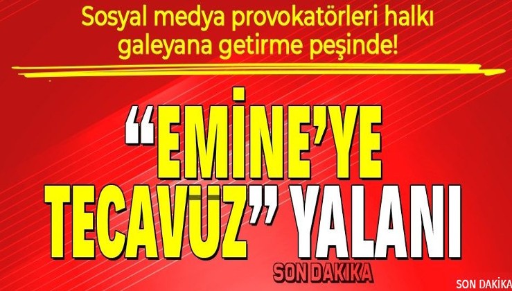 Son dakika: Malatya'da Emine'ye kimse tecavüz etmemiş! Sosyal medya yalanlarına İçişleri Bakanı sert tepki gösterdi