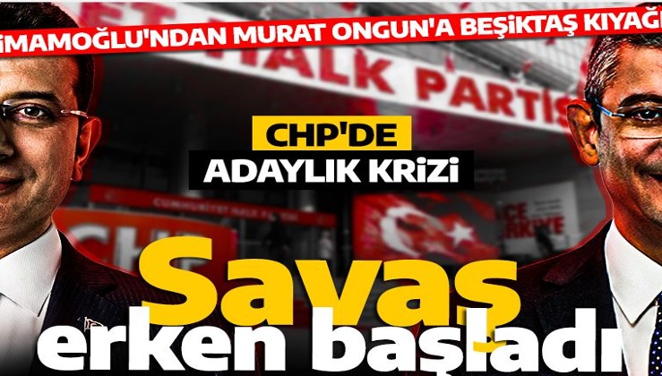 Savaş erken başladı! İmamoğlu ve Özel arasında adaylık krizi patladı: Murat Ongun'a Beşiktaş kıyağı!