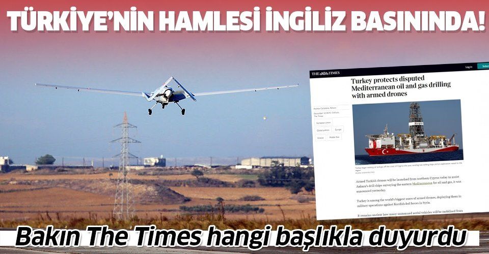 Türkiye'nin Akdeniz hamlesi İngiliz The Times'ta yankı buldu: Türkiye'nin SİHA teknolojisini en çok kullanan ülkelerden biri.