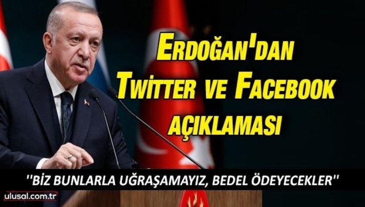 Cumhurbaşkanı Erdoğan'dan Twitter ve Facebook açıklaması