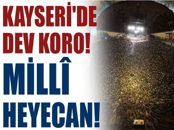 Anketlerdeki % 35 Kararsız seçmen: Kayseri'de dev koro! Millî heyecan!
