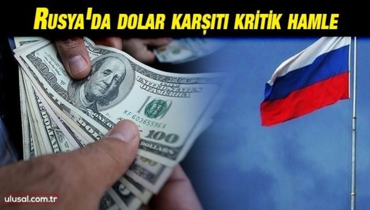 Rusya'da dolar karşıtı kritik hamle