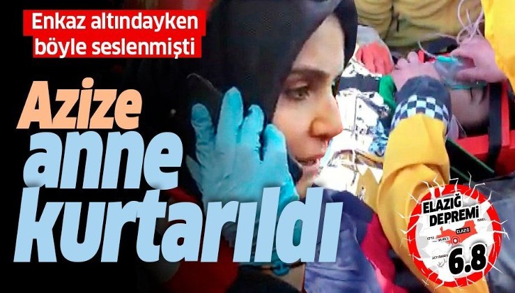 Son dakika: Elazığ'da enkaz altındayken iletişim kurulan Azize anne kurtarıldı.