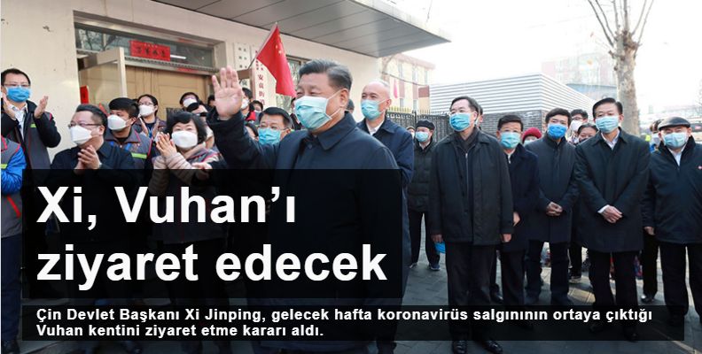 Xi Jinping, koronavirüsün ortaya çıktığı Vuhan’ı ziyaret edecek