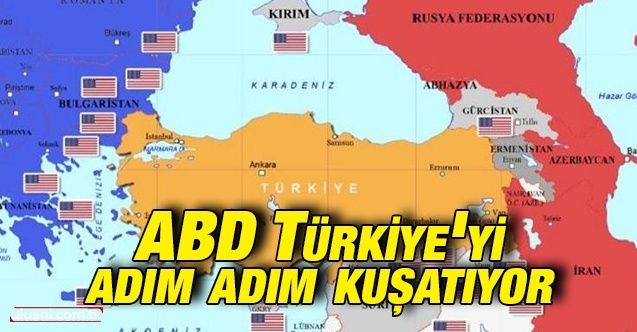 ABD Türkiye'yi adım adım kuşatıyor