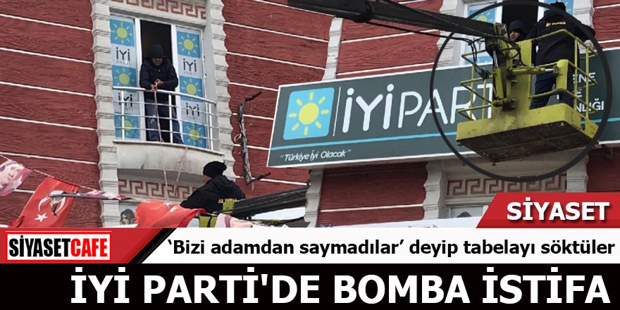 İYİ Parti'de bomba istifa 'Bizi adamdan saymadılar' deyip tabelayı söktüler