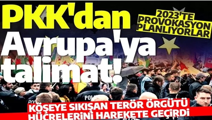 PKK'dan Avrupa'ya Türkiye talimatı: Sokağa inin! 2023'te provokasyon planlıyorlar