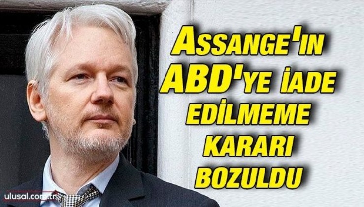 Assange'ın ABD'ye iade edilmeme kararı bozuldu