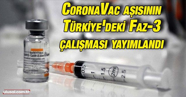 CoronaVac aşısının Türkiye'deki Faz3 çalışması yayımlandı