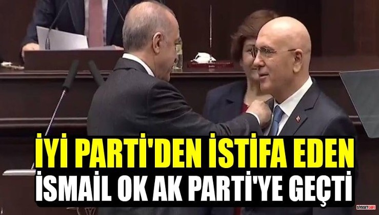 İYİ Parti'den istifa eden Milletvekili İsmail Ok, AK Parti'ye geçti