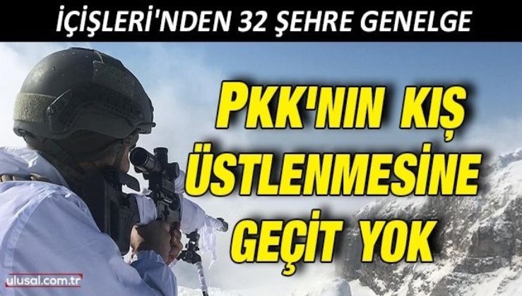 PKK'nın kış üstlenmesine geçit yok: İçişleri'nden 32 şehre genelge