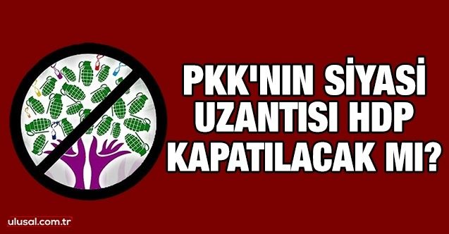 PKK'nın siyasi uzantısı HDP kapatılacak mı?