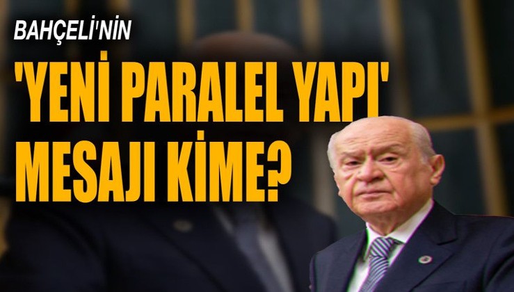 Siyasette ‘yeni paralel yapı’ gündemi: Bahçeli’nin mesajı kime?