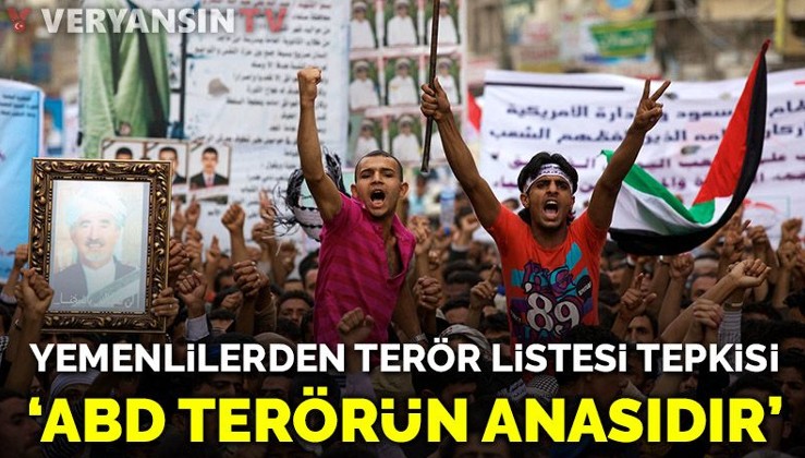 Yemenliler ABD'nin terör kararını protesto etti: ABD terörizmin anasıdır
