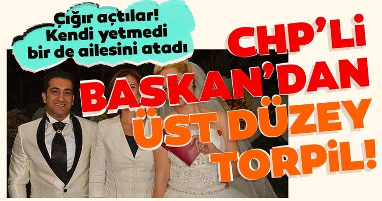 CHP'li Başkanı Özlem Çerçioğlu'ndan üst düzey torpil!