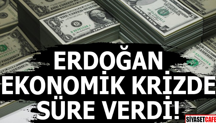 Erdoğan ekonomik krizde süre verdi!