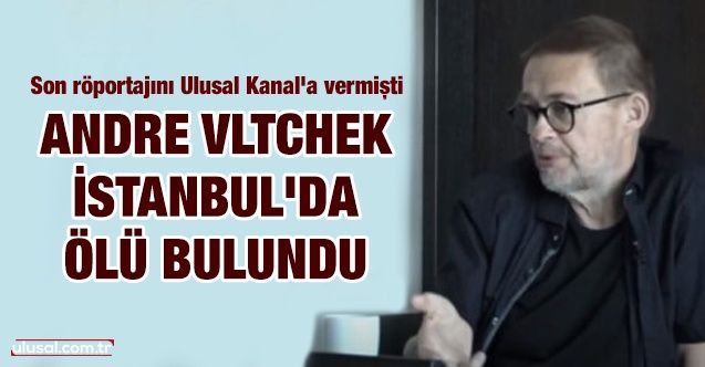 Andre Vltchek, İstanbul'da ölü bulundu