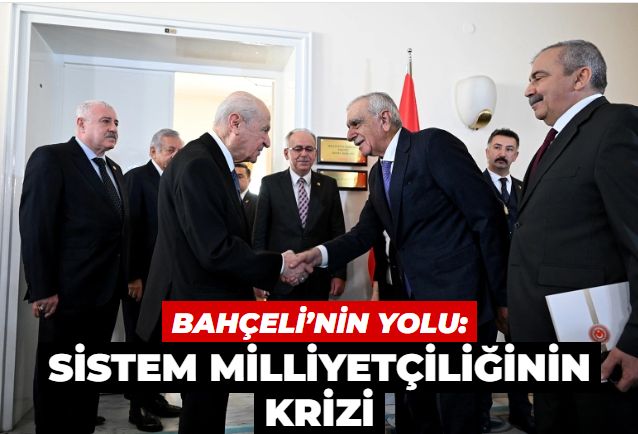 Bahçeli’nin Yolu: Sistem milliyetçiliğinin krizi
