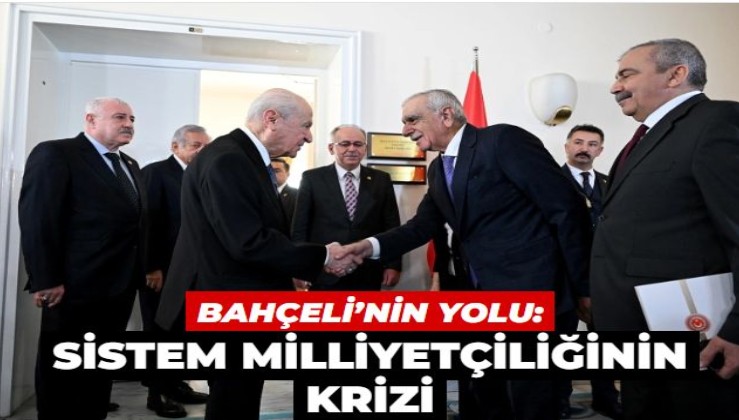 Bahçeli’nin Yolu: Sistem milliyetçiliğinin krizi