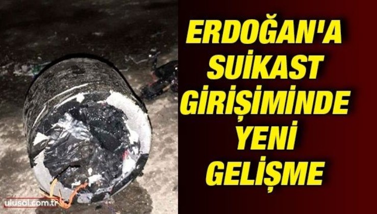 Cumhurbaşkanı Erdoğan'a suikast girişiminde yeni gelişme: Bomba yerleştirenler gözaltında