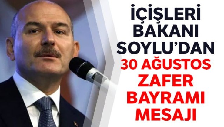 İçişleri Bakanı Süleyman Soylu'dan 30 Ağustos mesajı