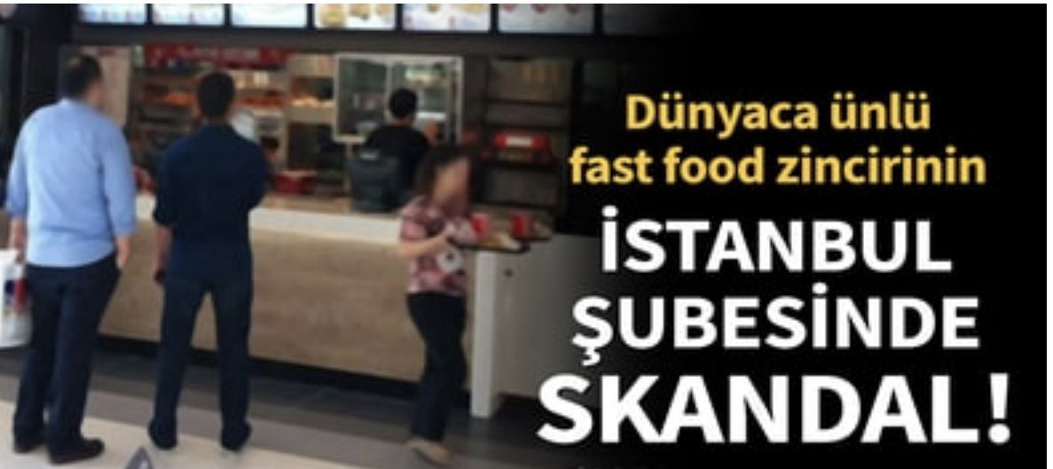 Son dakika... Dünyaca ünlü fast food zincirinin İstanbul şubesinde skandal!