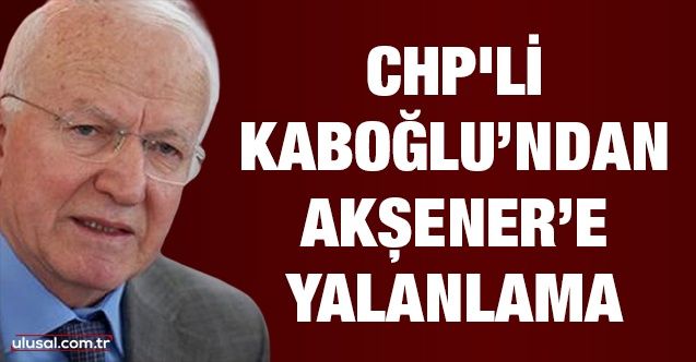 CHP'li Kaboğlu’ndan Akşener’e yalanlama