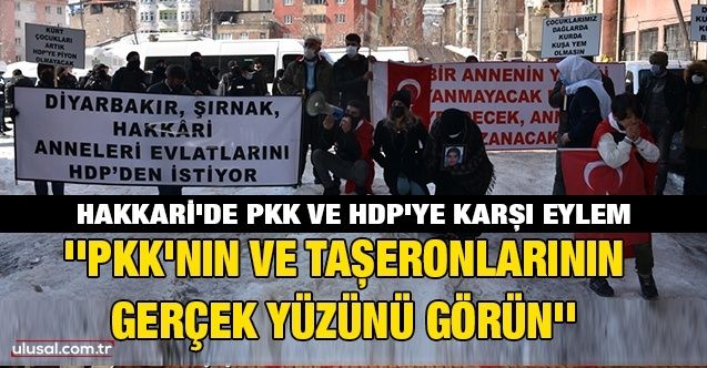 Hakkari'de PKK ve HDP'ye karşı eylem: ''PKK'nın ve taşeronlarının gerçek yüzünü görün''