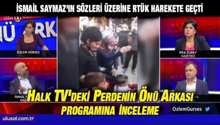 İsmail Saymaz'ın sözleri üzerine RTÜK harekete geçti: Halk TV'deki Perdenin Önü Arkası programına inceleme