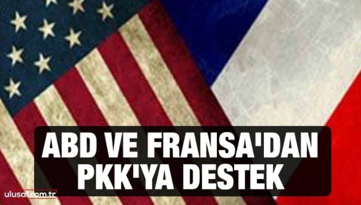 ABD ve Fransa'dan PKK'ya destek