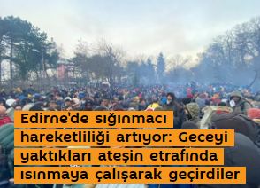 Edirne'de sığınmacı hareketliliği artıyor: Geceyi yaktıkları ateşin etrafında ısınmaya çalışarak geçirdiler