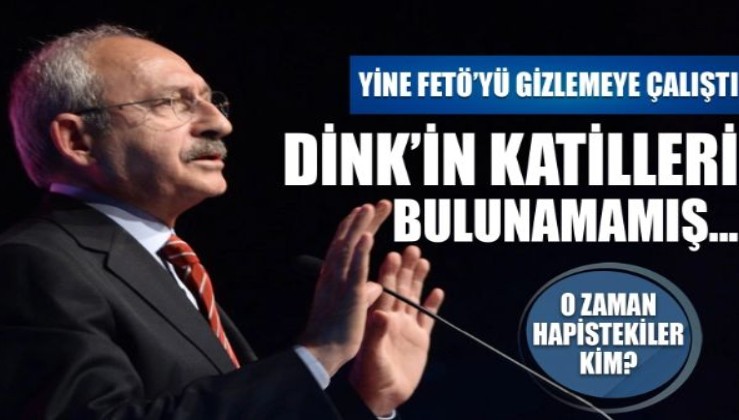 Kılıçdaroğlu yine FETÖ'yü gizlemeye çalıştı! Hrant Dink'in katilleri bulunamamış...