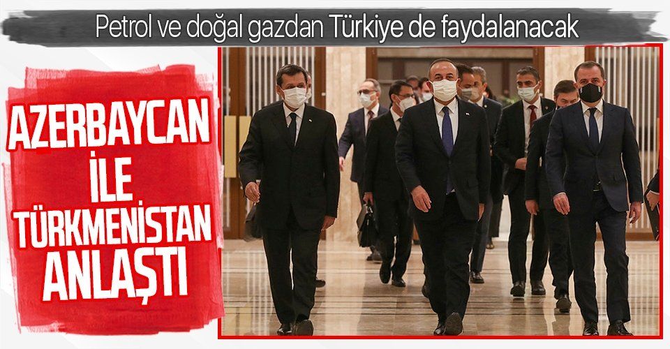 Azerbaycan ve Türkmenistan arasında petrol ve doğal gaz anlaşması! Türkiye de faydalanacak