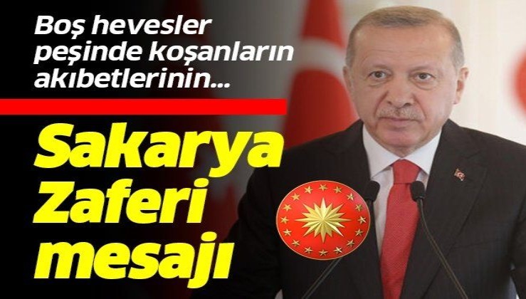 Sakarya Zaferi mesajı: "Gazi Mustafa Kemal'in önderliğinde..."