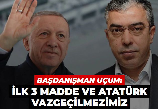 Başdanışman Uçum'dan yeni anayasa çıkışı: İlk 3 madde vazgeçilmezimiz