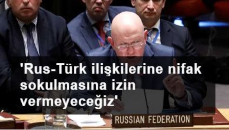 'Kimsenin Rus-Türk ilişkilerine nifak sokmasına izin vermeyeceğiz'