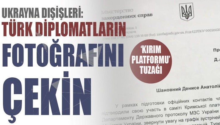 'Kırım Platformu' tuzağı: Ukrayna Dışişleri: Türk diplomatların fotoğrafını çekin