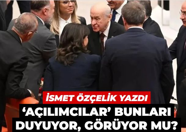 ‘Açılımcılar’ bunları duyuyor, görüyor mu?
