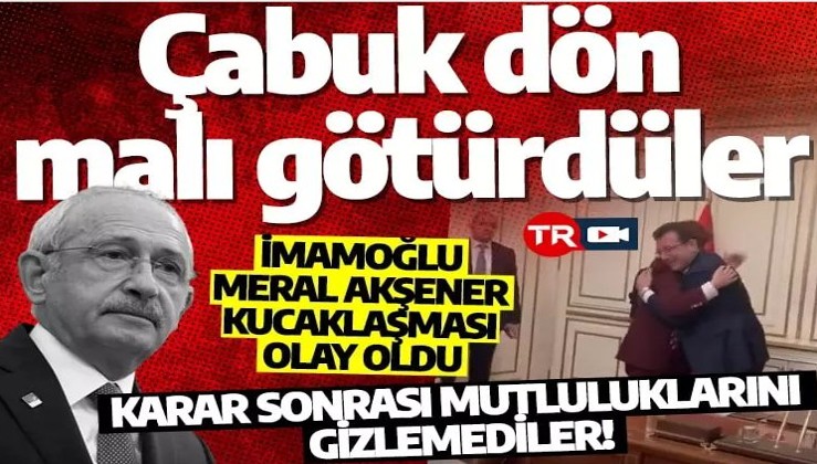 Ekrem İmamoğlu ile Meral Akşener kucaklaşması olay oldu: Kılıçdaroğlu çabuk dön malı götürdüler