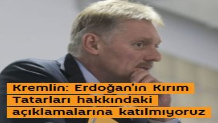 Kremlin: Erdoğan’ın Kırım Tatarları hakkındaki açıklamalarına katılmıyoruz