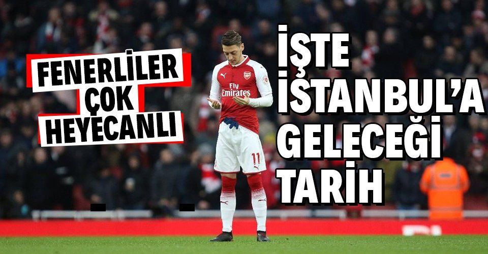 SON DAKİKA: Fenerbahçelileri sevindiren haber! Mesut Özil en geç 17 Ocak Pazartesi İstanbul'da olacak