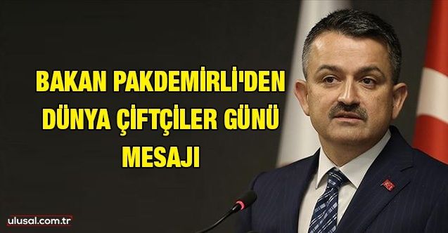 Tarım ve Orman Bakanı Bekir Pakdemirli'den "Dünya Çiftçiler Günü" mesajı