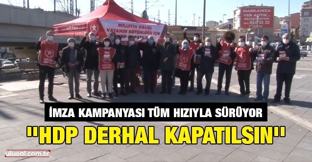 İmza kampanyası tüm hızıyla sürüyor: ''HDP derhal kapatılsın''