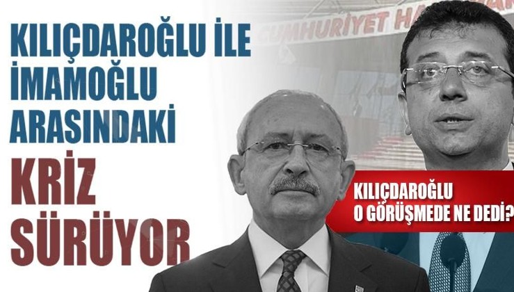 Kılıçdaroğlu-İmamoğlu krizi sürüyor: O görüşmede ne dedi?