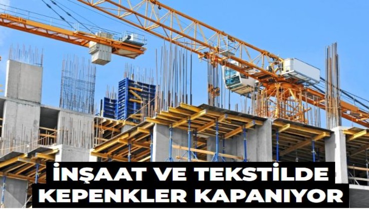 İnşaat ve tekstilde kepenkler kapanıyor