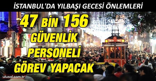 İstanbul'da yılbaşında 47 bin 156 personel görev yapacak