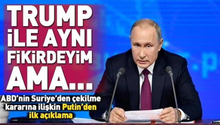 Son dakika: ABD'nin Suriye'den çekilme kararına Putin'den ilk yorum.
