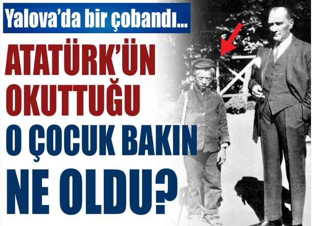 Atatürk'ün okuttuğu o çocuk bakın ne oldu? Sığırtmaç Mustafa'nın hikayesi